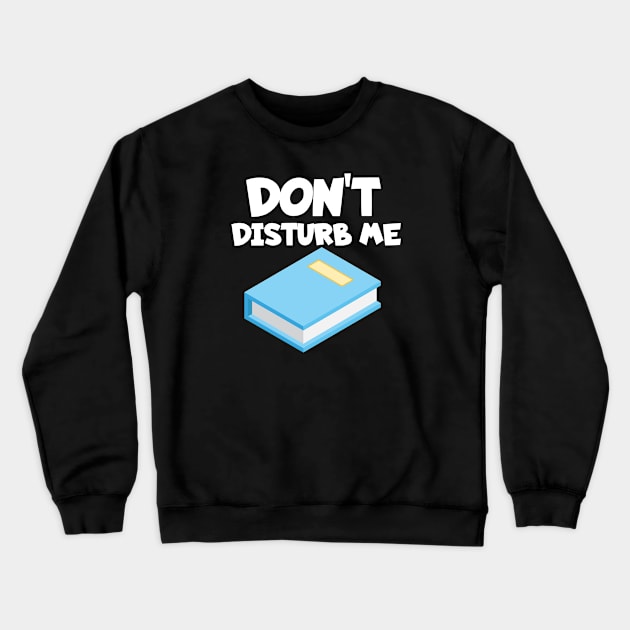 Bookworm don't disturb me Crewneck Sweatshirt by maxcode